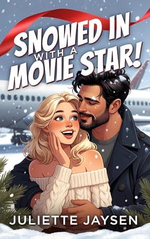 Snowed In with a Movie Star: a Christmas celebrity billionaire romance with steamy forced proximity by Juliette Jaysen