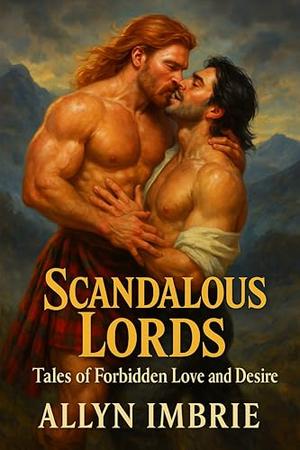 Scandalous Lords: Tales of Forbidden Love and Desire: Ten Romantic Novelettes of Forbidden Passion by Allyn Imbrie