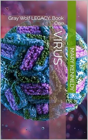 VIRUS: Gray Wolf LEGACY: Book One by Mary Kennedy