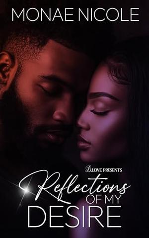 Reflections of My Desire by Monae Nicole