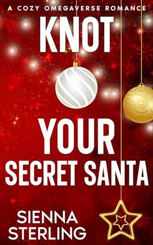 Knot Your Secret Santa: A Cozy Omegaverse Romance by Sienna Sterling