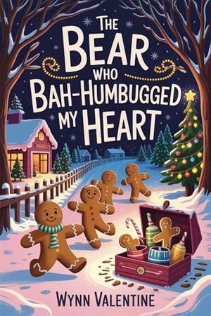 The Bear Who Bah-Humbugged My Heart: A Grumpy-Sunshine Holiday Romance by Wynn Valentine