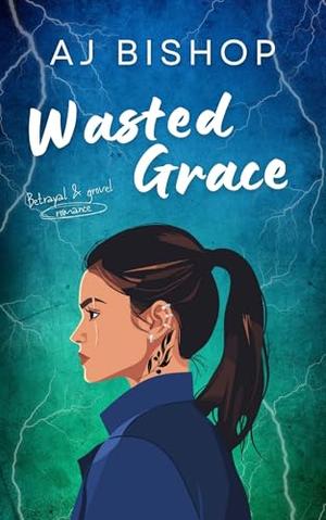 Wasted Grace: A Second Chance Dark Desi Romance by AJ Bishop