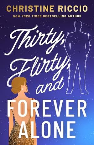 Thirty, Flirty, and Forever Alone by Christine Riccio