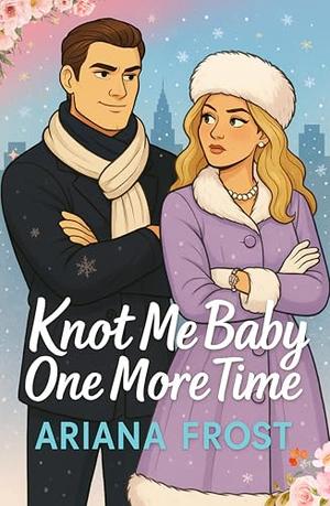 Knot Me Baby One More Time by Ariana Frost