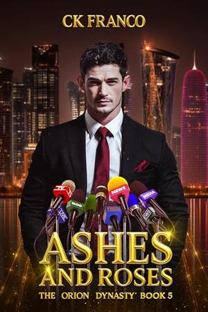 Ashes and Roses : The Enemies to Lovers Billionaire Romance by Ck Franco