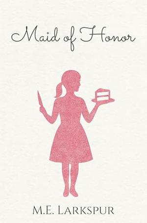 Maid of Honor by M.E. Larkspur