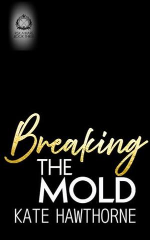 Breaking the Mold by Kate Hawthorne