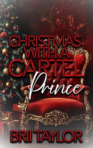 Christmas With A Cartel Prince (Royal Cartel Series by Brii Taylor