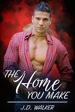 The Home You Make by J.D. Walker