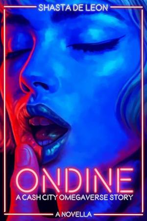 Ondine: A Cash City Omegaverse Novella by Shasta De Leon