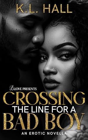 Crossing the Line for a Bad Boy by K.L. Hall
