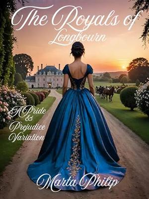 The Royals of Longbourn: A Pride & Prejudice Variation by Marta Philip