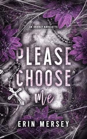 Please Choose Me: An Unholy Novelette by Erin Mersey