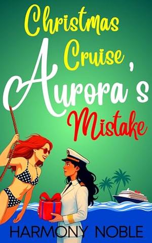 Aurora's Wilderness Love Christmas Cruise Mistake: An Alaskan WLW Romance by Harmony Noble