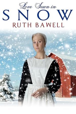 Love Sewn in Snow: Amish Romance by Ruth Bawell