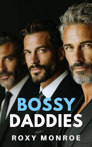 Bossy Daddies: A Billionaire Reverse Harem Romance by Roxy Monroe
