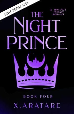 The Night Prince: Book Four by X. Aratare