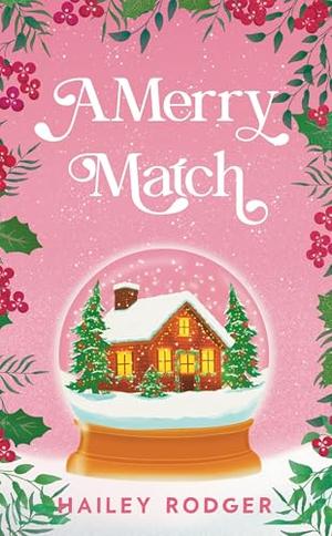 A Merry Match: A spicy, secret identity holiday romance by Hailey Rodger