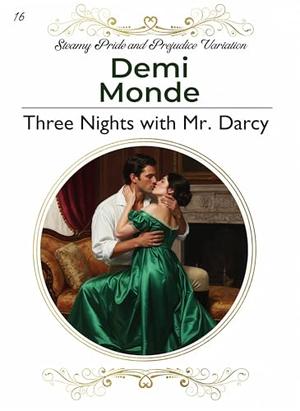 Three Nights with Mr. Darcy: Steamy Pride and Prejudice Variation by Demi Monde