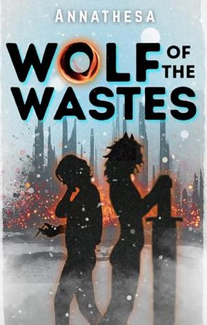 Wolf of the Wastes: A Sapphic Post Apocalyptic Romantasy by Annathesa Nikola Darksbane