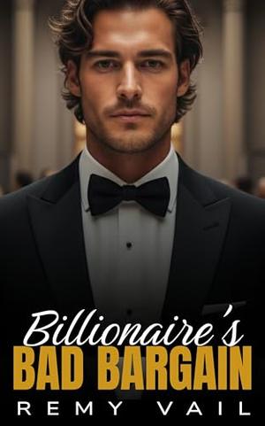 Billionaire's Bad Bargain: An Enemies to Lovers Second Chance Romance by Remy Vail