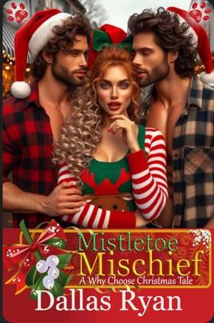 Mistletoe Mischief: A Why Chose Christmas Novella by Dallas Ryan