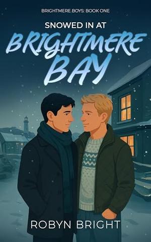 Snowed in at Brightmere Bay: A Grumpy/Sunshine, Only One Bed MM Romance by Robyn Bright