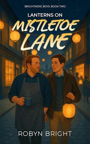 Lanterns on Mistletoe Lane: A Single Dad, Found Family MM Romance by Robyn Bright