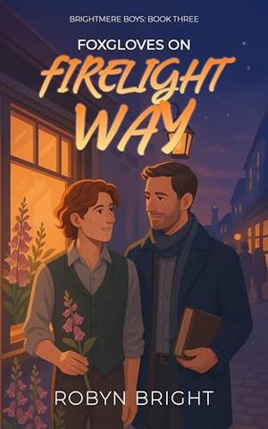 Foxgloves on Firelight Way: A Rivals-to-Lovers, Small-Town MM Romance by Robyn Bright