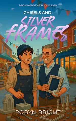 Chisels and Silver Frames: A Carpenter and Polished Antique Dealer MM Romance by Robyn Bright