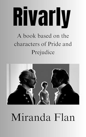 Rivalry: A book based on the characters of Pride and Prejudice by Miranda Flan
