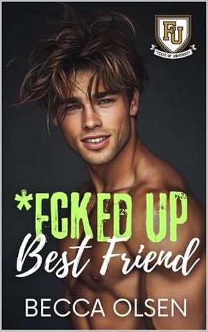*Fcked Up Best Friend: A MM College Best Friends-To-Lovers, Fake Dating, Bi Awakening, Only One Bed Romance (*Fcked Up University #3)