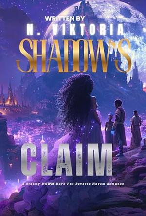 Shadow’s Claim: A Steamy BWWM Interracial Multicultural Standalone Dark Fae Reverse Harem Paranormal Romance by N. Viktoria