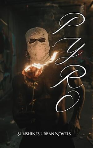 PYRO by SUNSHINES URBAN NOVELS