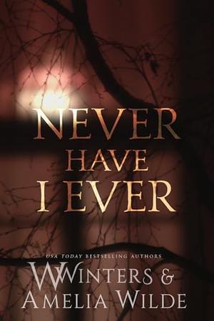 Never Have I Ever by W. Winters, Amelia Wilde