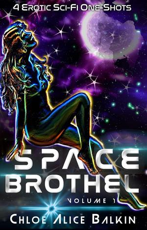 Space Brothel: Volume 1 by Chloe Alice Balkin
