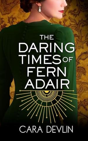 The Daring Times of Fern Adair by Cara Devlin