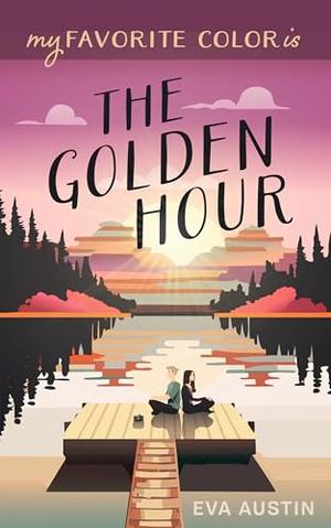 My Favorite Color is the Golden Hour by Eva Austin