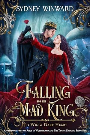 Falling for the Mad King by Sydney Winward