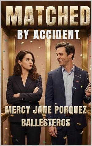 Matched by Accident by Mercy Jane Porquez Ballesteros