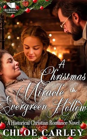 A Christmas Miracle in Evergreen Hollow: A Christian Historical Romance Book by Chloe Carley