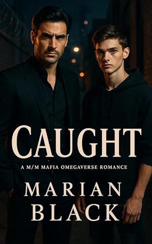 Caught: A M/M Mafia Omegaverse Romance by Marian Black