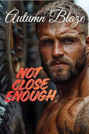 Not Close Enough by Autumn Blaze
