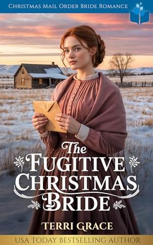 The Fugitive Christmas Bride: Christmas Mail Order Bride Romance (Christmas Mail Order Brides Western Romance #6)
