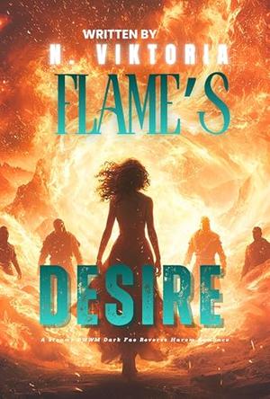 Flame’s Desire: A Steamy BWWM Interracial Multicultural Standalone Dark Fae Reverse Harem Paranormal Fantasy Romance by N. Viktoria