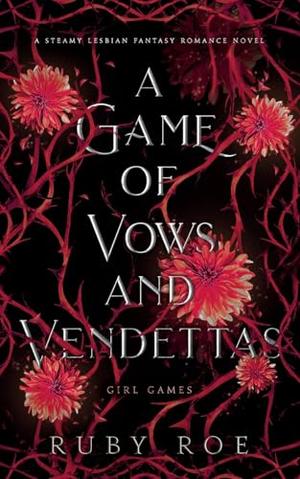 A Game of Vows and Vendettas: A Steamy Lesbian Fantasy Romance by Ruby Roe