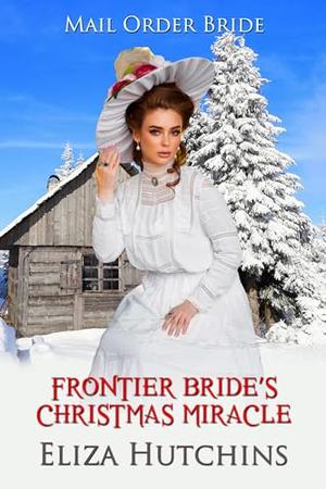 Frontier Bride's Christmas Miracle by Eliza Hutchins