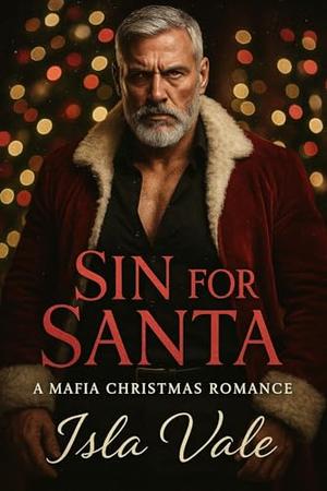 Sin for Santa: A Grumpy Sunshine Age Gap Christmas Mafia Romance by Isla Vale