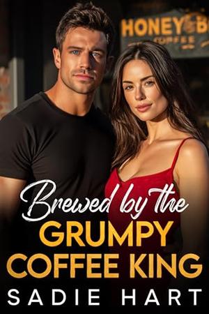 Brewed by the Grumpy Coffee King by Sadie Hart
